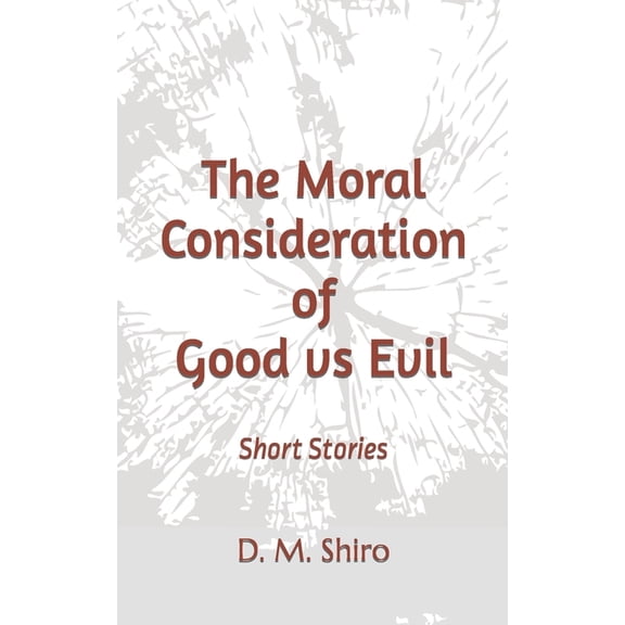 The Moral Consideration of Good vs Evil (Paperback)