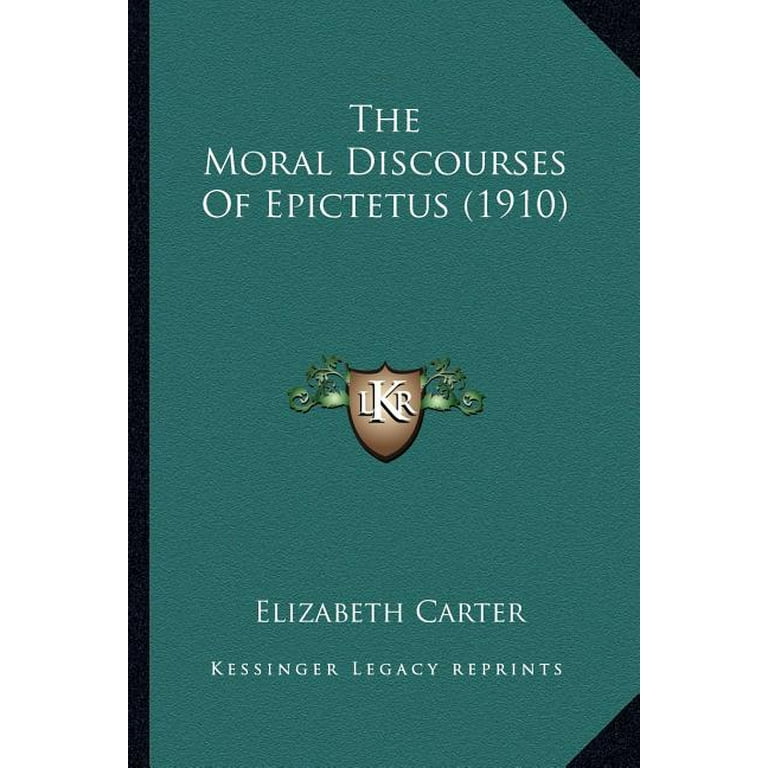 The Moral Discourses Of Epictetus (1910) (Paperback) - Walmart.com