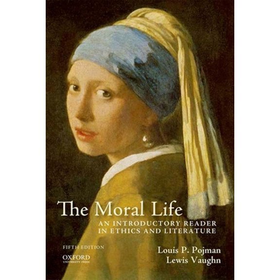 Pre-Owned The Moral Life: An Introductory Reader in Ethics and Literature (Paperback) 0199950857 9780199950850