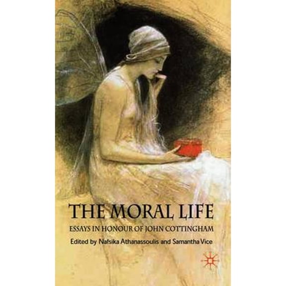 Pre-Owned The Moral Life: Essays in Honour of John Cottingham (Hardcover 9780230527560) by N Athanassoulis, S Vice