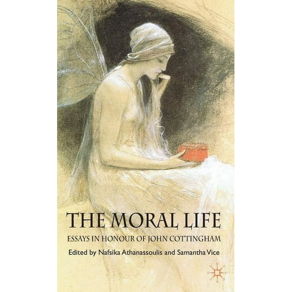 The Moral Life: Essays in Honour of John Cottingham, (Hardcover)