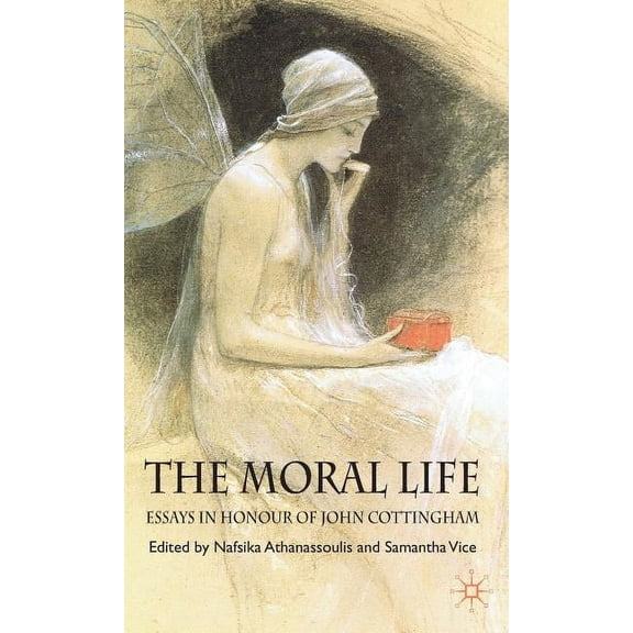 The Moral Life: Essays in Honour of John Cottingham, (Hardcover)