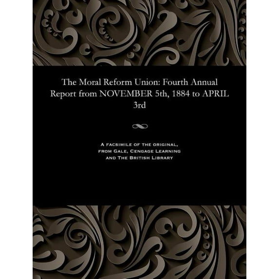 The Moral Reform Union : Fourth Annual Report from November 5th, 1884 to April 3rd (Paperback)