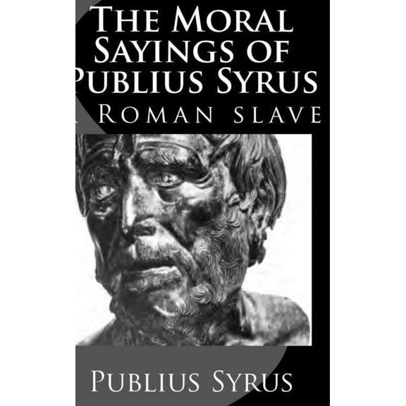 The Moral Sayings of Publius Syrus: A Roman Slave, (Hardcover)