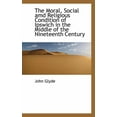 thumbnail image 1 of The Moral, Social AMD Religious Condition of Ipswich in the Middle of the Nineteenth Century, (Paperback), 1 of 1