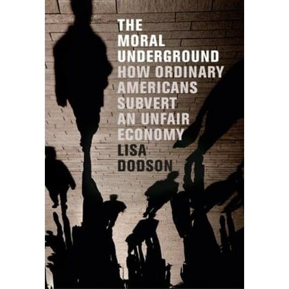 Pre-Owned The Moral Underground: How Ordinary Americans Subvert an Unfair Economy (Paperback) 1595586423 9781595586421