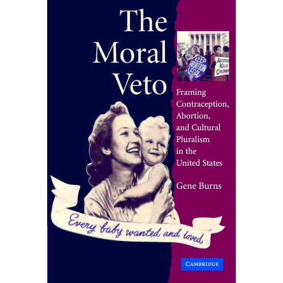 The Moral Veto: Framing Contraception, Abortion, and Cultural Pluralism in the United States, (Paperback)