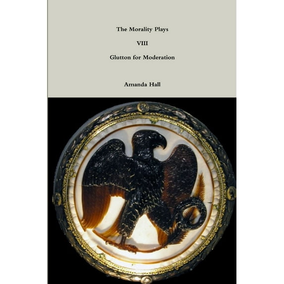 The Morality Plays VIII: Glutton for Moderation, (Paperback)
