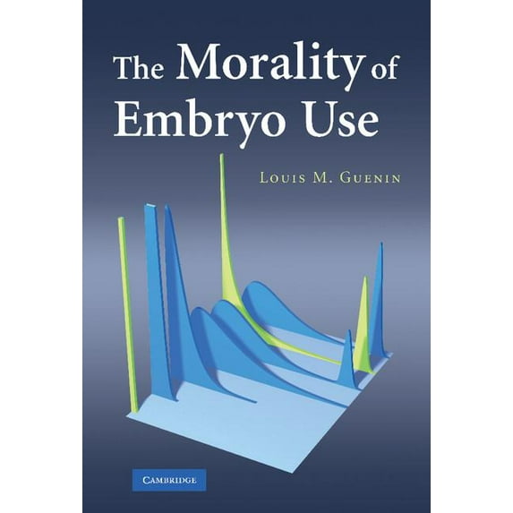 The Morality of Embryo Use, (Hardcover)