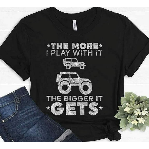 The More I Play With It The Bigger It Gets Funny Truck Owner Jeeper T-Shirt Unisex S-5XL Hot Trending Shirt, Vintage Birthday Gift