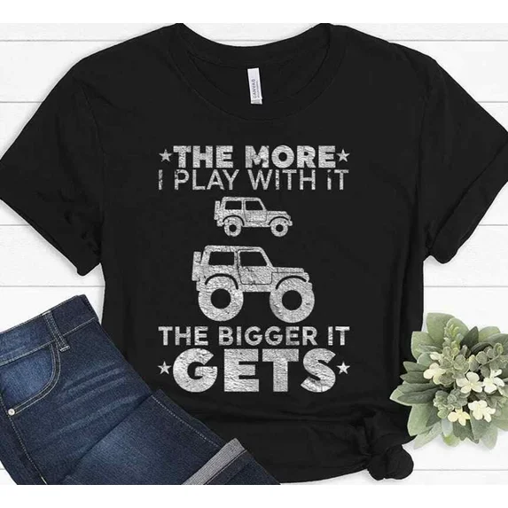 The More I Play With It The Bigger It Gets Funny Truck Owner Jeeper T-Shirt Unisex S-5XL Hot Trending Shirt, Vintage Birthday Gift