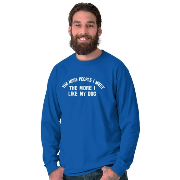 The More People I Meet I Like My Dog Plus Size Long Sleeve Graphic Tee Shirt Brisco Brands 2X