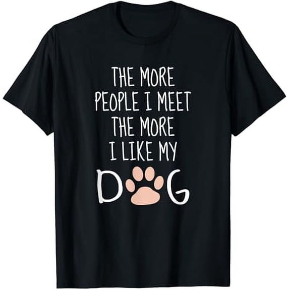 The More People I Meet The More I Like My Dog Black T-Shirt