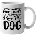 thumbnail image 1 of The More People I Meet, The More I Love My Dog, Introvert Fur Parent Quote, White 11oz Ceramic Mug, 1 of 5
