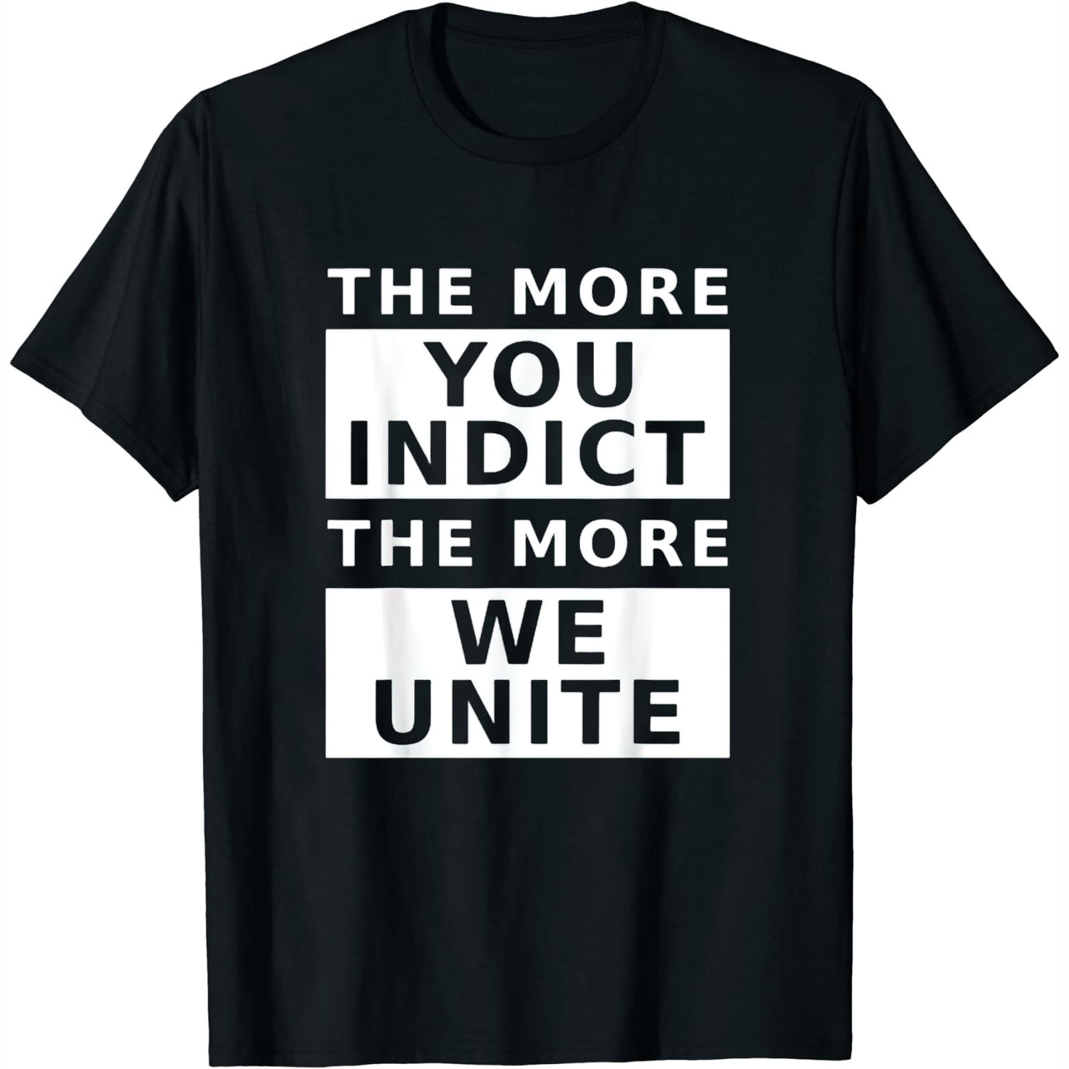 The More You Indict The More We Unite Political Election Womens T-Shirt ...