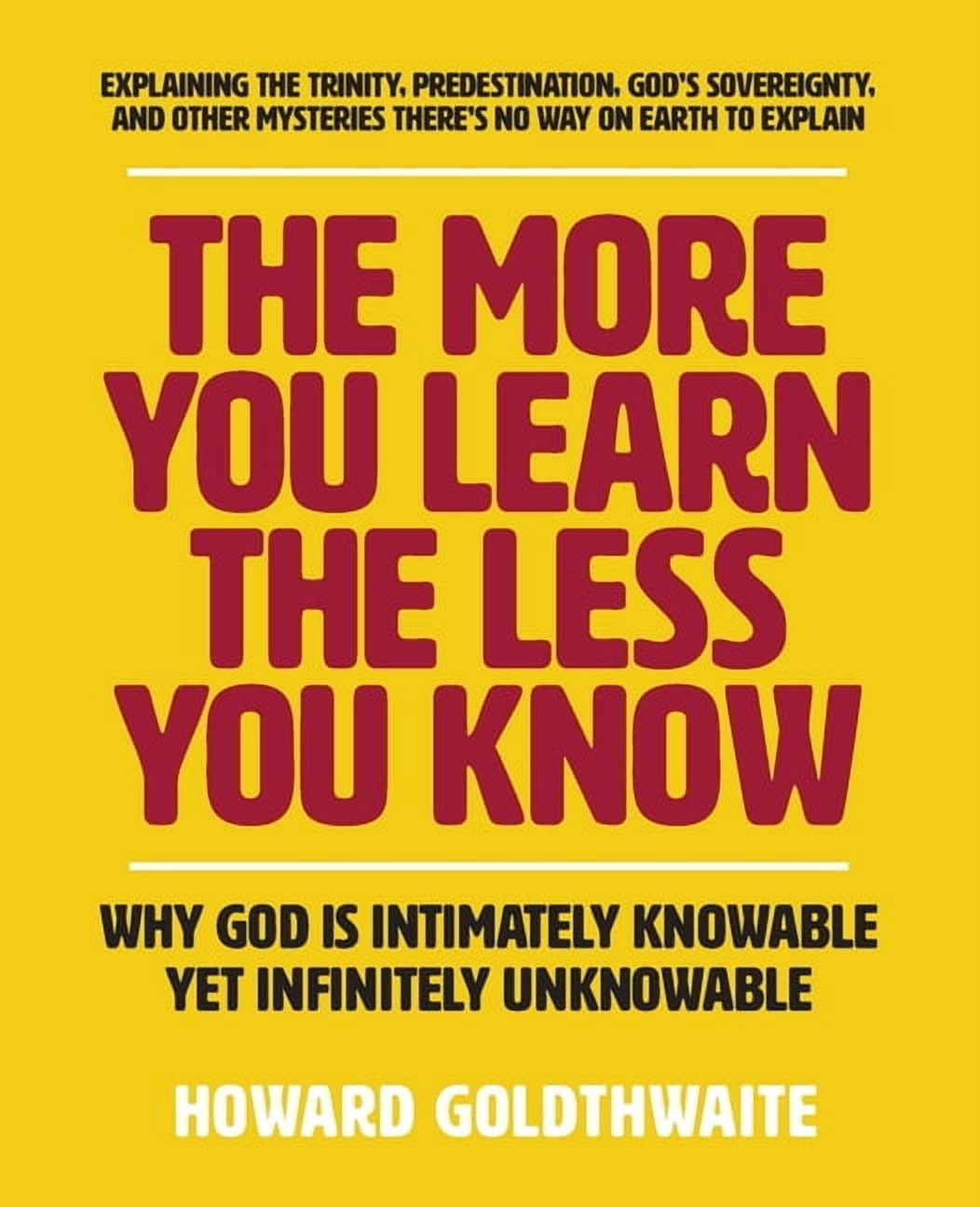 The More You Learn the Less You Know: Why God Is Intimately Knowable ...