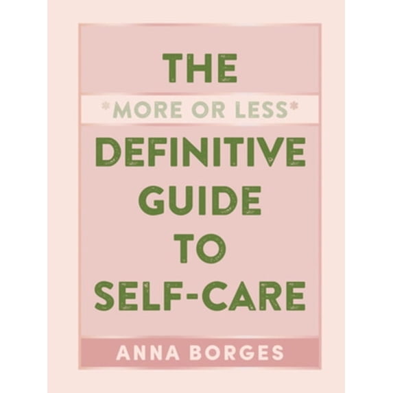 The More or Less Definitive Guide to Self-Care, (Hardcover)