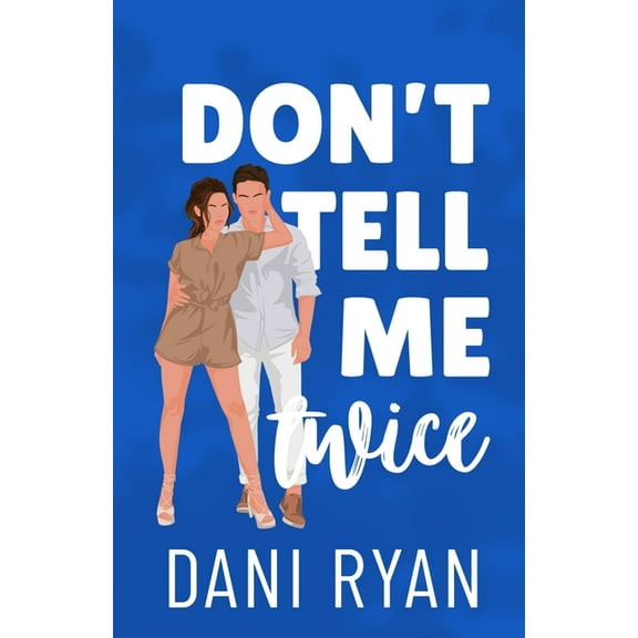 The Morelli Sisters Don't Tell Me Twice: An Ex's Best Friend, Marriage of Convenience Rom-com, Book 1, (Paperback)