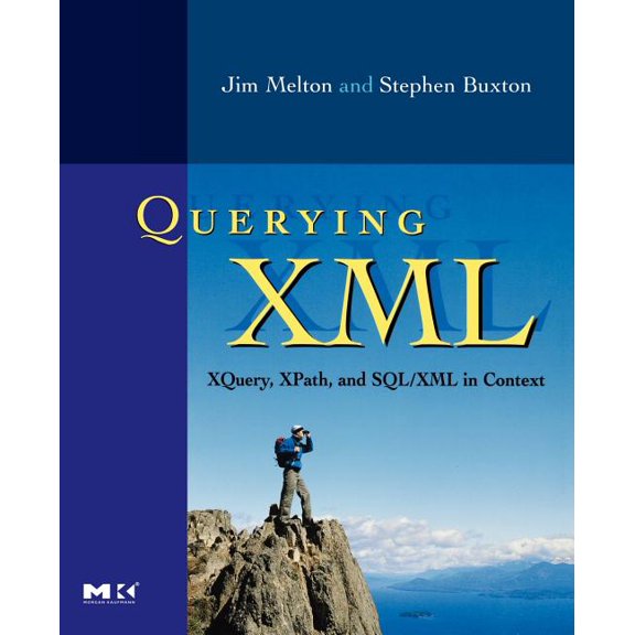 The Morgan Kaufmann Data Management Systems: Querying XML: Xquery, Xpath, and Sql/XML in Context (Paperback)