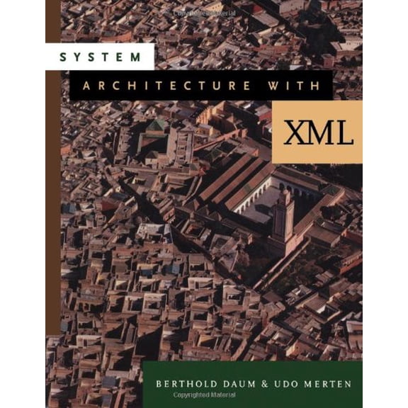 Pre-Owned System Architecture with XML (The Morgan Kaufmann Series in Software Engineering and Programming) Daum, Berthold and Merten, Udo