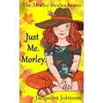 thumbnail image 1 of The Morley Stories: Just Me. Morley.: A Coming of Age Book for Girls 10 to 13 (Hardcover), 1 of 1