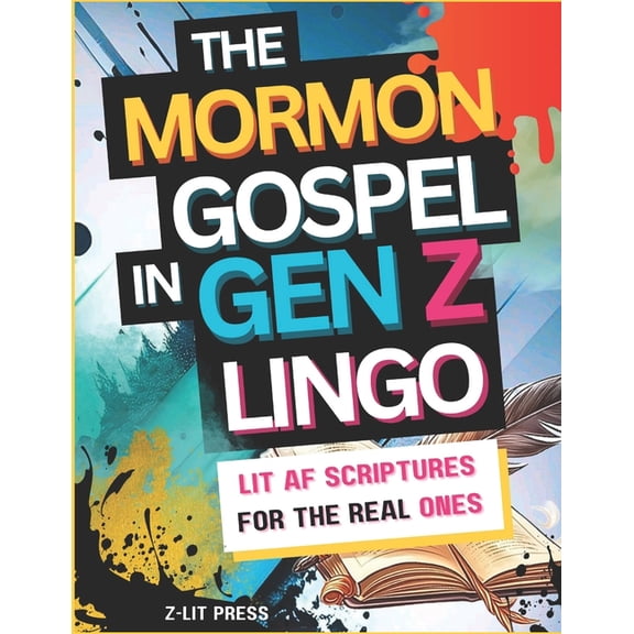 The Mormon Gospel in Gen Z Lingo: Lit AF Scriptures for the Real Ones, (Paperback)