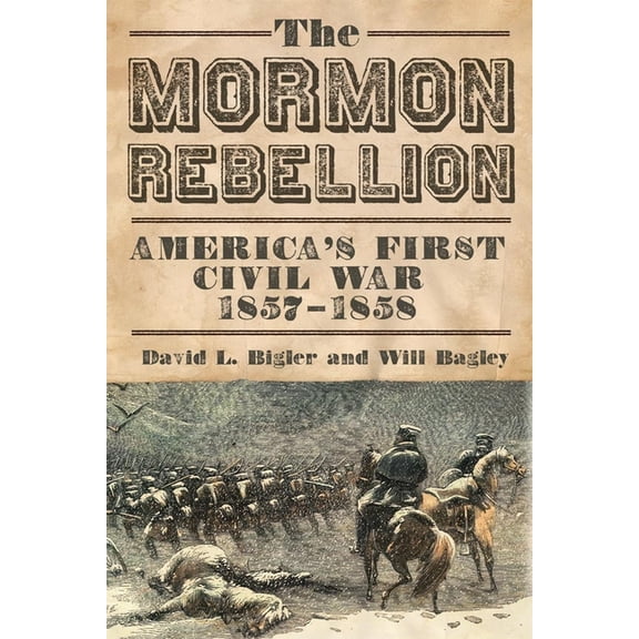 The Mormon Rebellion: America's First Civil War, 1857-1858, (Paperback)