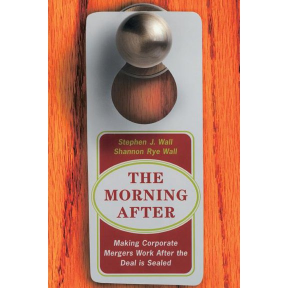 Making Corporate Mergers Work After the  The Morning After: Making Corporate Mergers Work After the Deal Is Sealed, (Paperback)