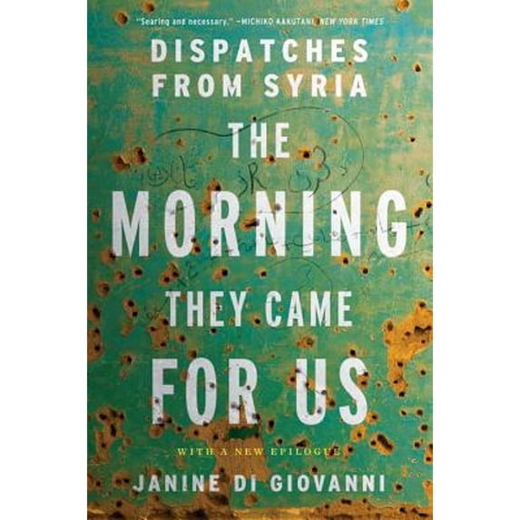 Pre-Owned The Morning They Came for Us: Dispatches from Syria (Paperback) 1631492950 9781631492952