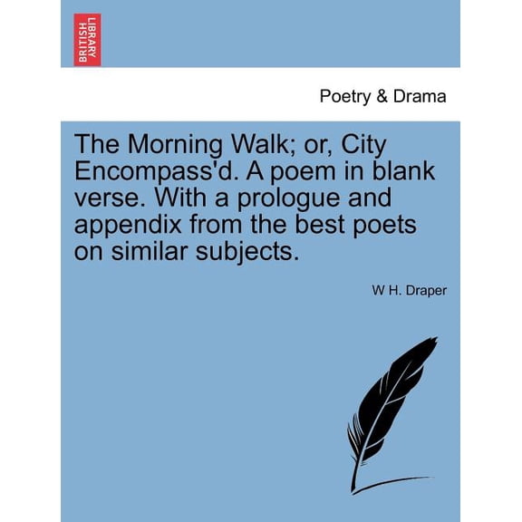 The Morning Walk; Or, City Encompass'd. A Poem in Blank Verse. with a Prologue and Appendix from the Best Poets on Similar Subjects. (Paperback)
