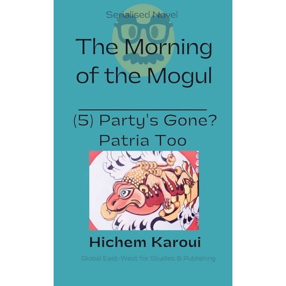 The Morning of the Mogul Party's Gone? Patria too, Book 5, (Paperback)