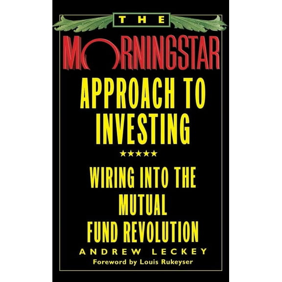 The Morningstar Approach to Investing: Wiring Into the Mutual Fund Revolution, (Hardcover)