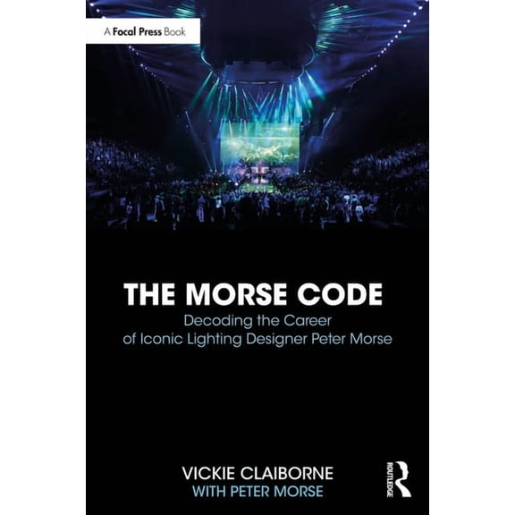 The Morse Code: Decoding the Career of Iconic Lighting Designer Peter Morse, (Paperback)