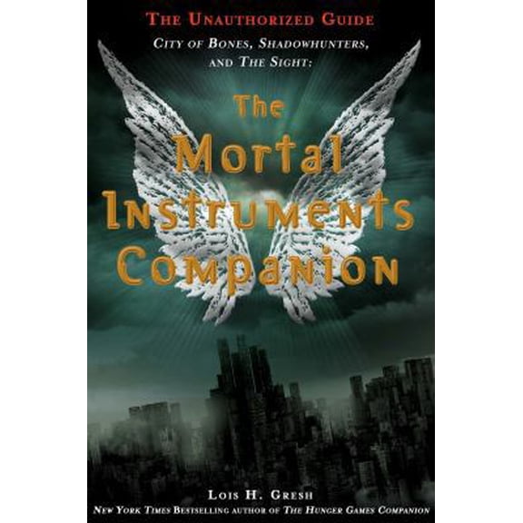 Pre-Owned The Mortal Instruments Companion: City of Bones, Shadowhunters, and the Sight: The Unauthorized Guide (Paperback) 1250039274 9781250039279
