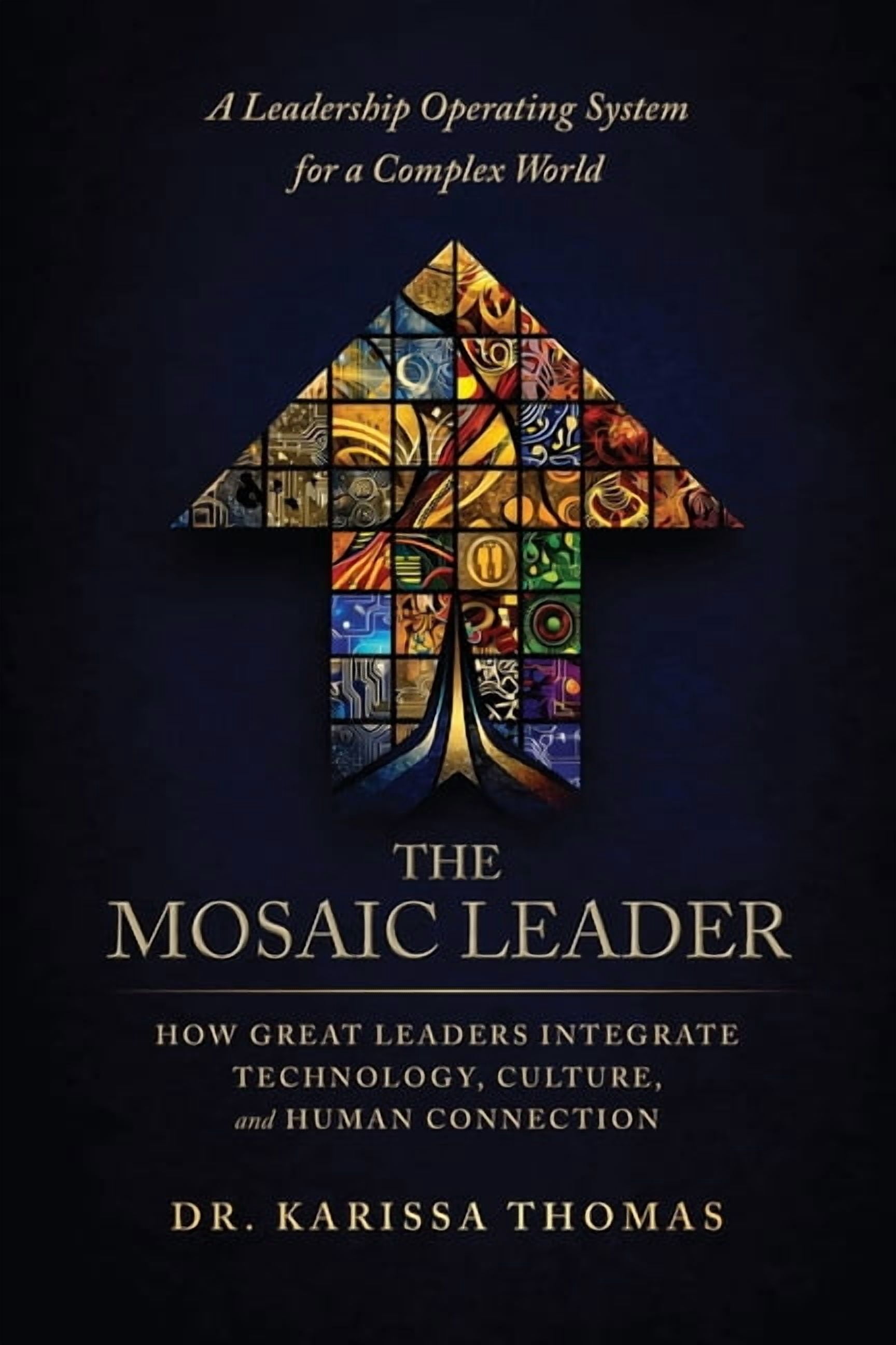 The Mosaic Leader: How Great Leaders Integrate Technology, Culture, and Human Connection, (Paperback)