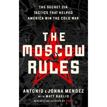The Moscow Rules : The Secret CIA Tactics That Helped America Win the Cold War (Hardcover)