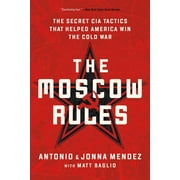 The Moscow Rules The Secret CIA Tactics That Helped America Win the Cold War, Paperback