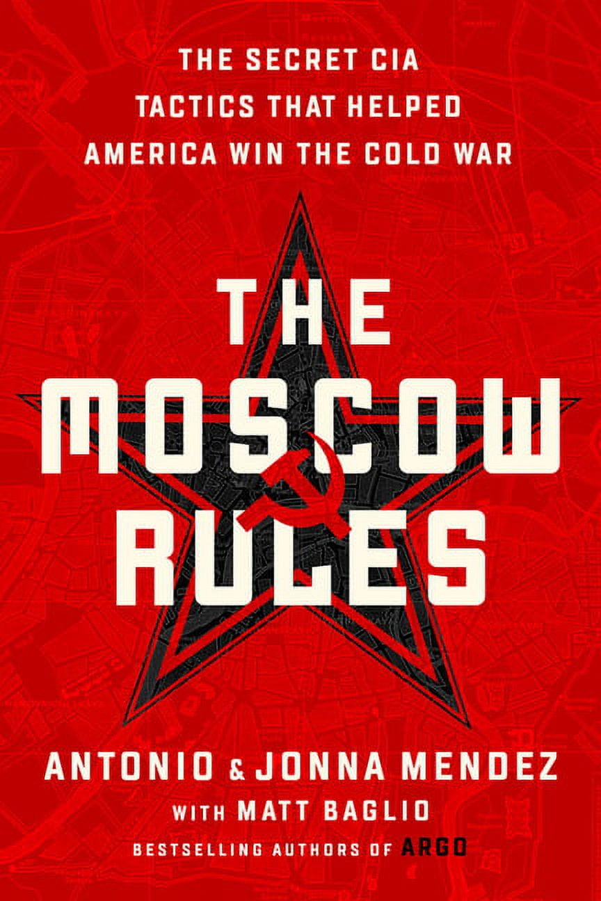 ANTONIO J MENDEZ; JONNA MENDEZ The Moscow Rules : The Secret CIA Tactics That Helped America Win the Cold War (Paperback)