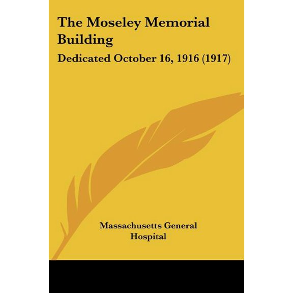 The Moseley Memorial Building : Dedicated October 16, 1916 (1917) (Paperback)