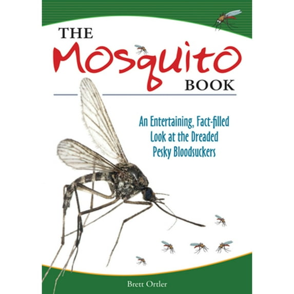 Pre-Owned The Mosquito Book: An Entertaining, Fact-Filled Look at the Dreaded Pesky Bloodsuckers (Paperback) 1591934885 9781591934882
