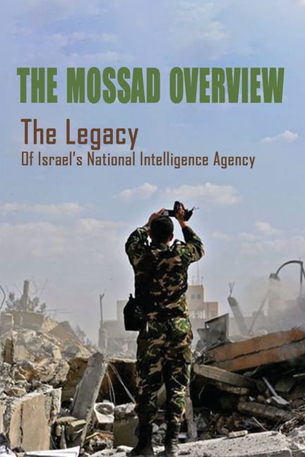 The Mossad Overview : The Legacy Of Israel's National Intelligence Agency: Israel And Palestine Conflict Documentary (Paperback)