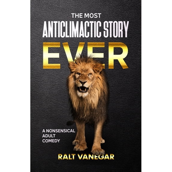 The Most Anticlimactic Story Ever: A Nonsensical Adult Comedy, (Paperback)