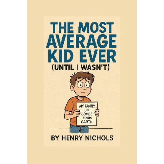 The Most Average Kid Ever (Until I Wasn't), (Paperback)