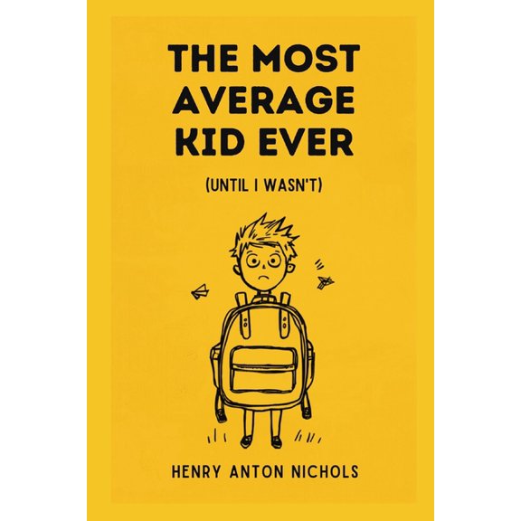 The Most Average Kid Ever (Until I Wasn't), (Paperback)