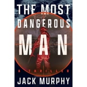 The Most Dangerous Man A Jeremy Lopez, US Army Ranger Thriller, Paperback