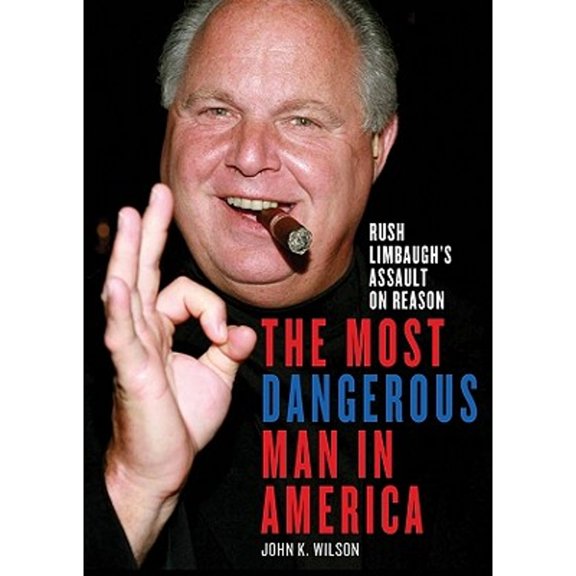 Pre-Owned The Most Dangerous Man in America: Rush Limbaugh's Assault on Reason (Audiobook) by John K Wilson, Arthur Morey