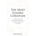 thumbnail image 1 of The Most Eligible Christian: Rescuing Our Relationships from a Dating-Obsessed Culture (Paperback), 1 of 1