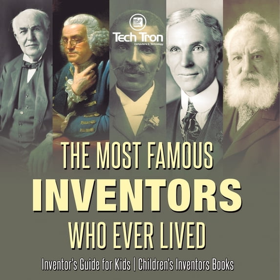 Valuable Inventions The Most Famous Inventors Who Ever Lived Inventor's Guide for Kids ...