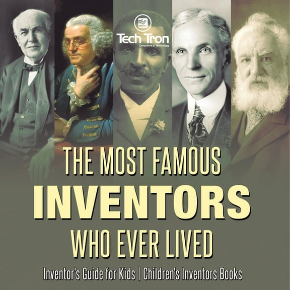 The Most Famous Inventors Who Ever Lived Inventor's Guide for Kids Children's Inventors Books, (Paperback)