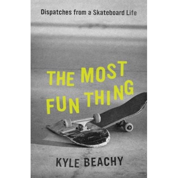 Pre-Owned The Most Fun Thing: Dispatches from a Skateboard Life (Hardcover) 1538754118 9781538754115